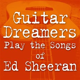 Cover image for Guitar Dreamers Play The Songs Of Ed Sheeran
