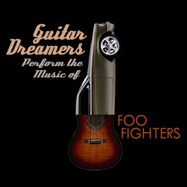 Cover image for Guitar Dreamers Perform The Music Of Foo Fighters
