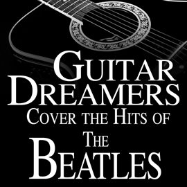 Cover image for Guitar Dreamers Cover The Hits Of The Beatles