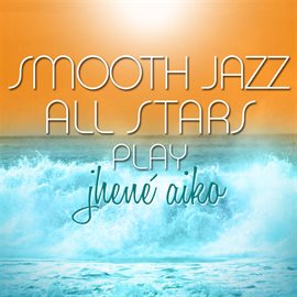 Cover image for Smooth Jazz All Stars Play Jhené Aiko