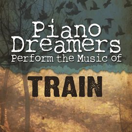 Cover image for Piano Dreamers Perform The Music Of Train