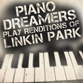 Cover image for Piano Dreamers Play Renditions Of Linkin Park