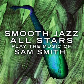 Cover image for Smooth Jazz All Stars Play The Music Of Sam Smith