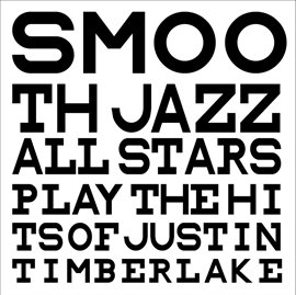 Cover image for Smooth Jazz All Stars Play The Hits Of Justin Timberlake