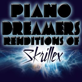 Cover image for Piano Dreamers Renditions Of Skrillex