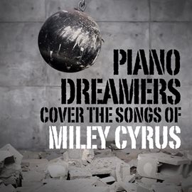 Cover image for Piano Dreamers Cover The Songs Of Miley Cyrus