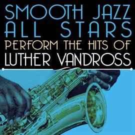 Cover image for Smooth Jazz All Stars Perform The Hits Of Luther Vandross