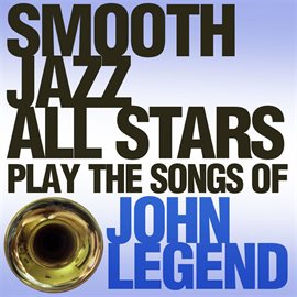 Cover image for Smooth Jazz All Stars Play The Songs Of John Legend