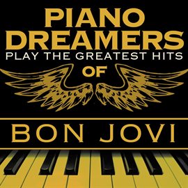 Cover image for Piano Dreamers Play The Greatest Hits Of Bon Jovi