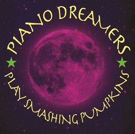 Cover image for Piano Dreamers Play Smashing Pumpkins