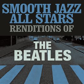 Cover image for Smooth Jazz All Stars Renditions Of The Beatles