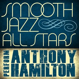 Cover image for Smooth Jazz All Stars Perform Anthony Hamilton