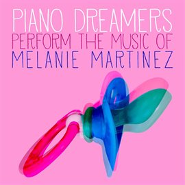 Cover image for Piano Dreamers Perform The Music Of Melanie Martinez