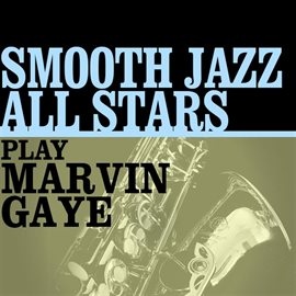 Cover image for Smooth Jazz All Stars Play Marvin Gaye