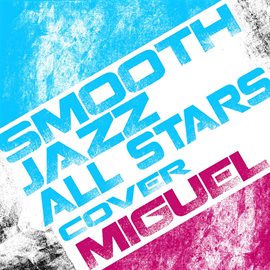 Cover image for Smooth Jazz All Stars Cover Miguel