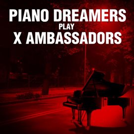 Cover image for Piano Dreamers Play X Ambassadors