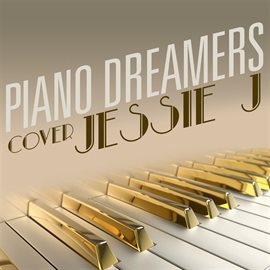 Cover image for Piano Dreamers Cover Jessie J