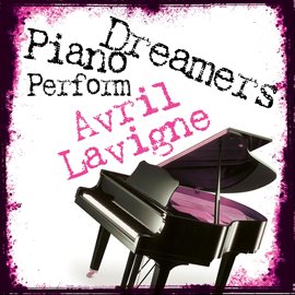 Cover image for Piano Dreamers Perform Avril Lavigne