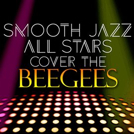 Cover image for Smooth Jazz All Stars Cover The Bee Gees