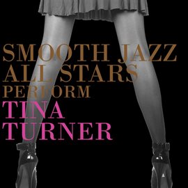 Cover image for Smooth Jazz All Stars Perform Tina Turner