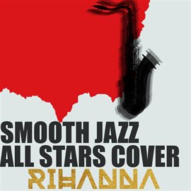 Cover image for Smooth Jazz All Stars Cover Rihanna