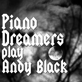 Cover image for Piano Dreamers Play Andy Black