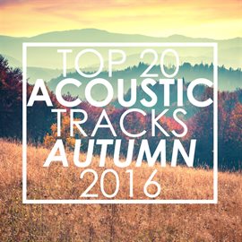 Imagen de portada para Top 20 Acoustic Tracks Autumn 2016