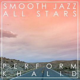 Cover image for Smooth Jazz All Stars Perform Khalid (Instrumental)