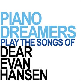 Cover image for Piano Dreamers Perform The Songs Of Dear Evan Hansen (Instrumental)