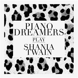 Cover image for Piano Dreamers Play Shania Twain (Instrumental)