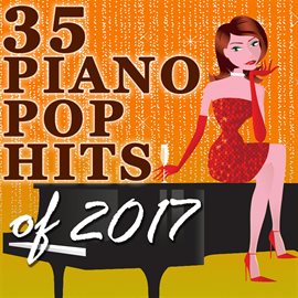 Cover image for 35 Piano Pop Hits Of 2017 (Instrumental)