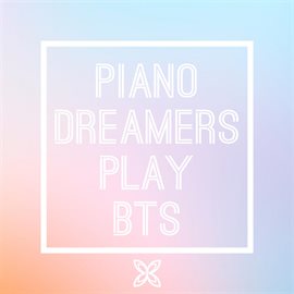 Cover image for Piano Dreamers Play Bts (Instrumental)