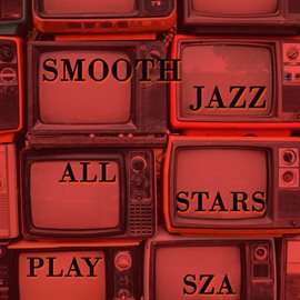 Cover image for Smooth Jazz All Stars Play SZA