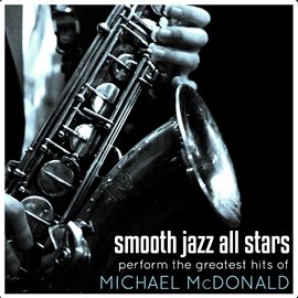 Cover image for Smooth Jazz All Stars Perform The Greatest Hits Of Michael McDonald