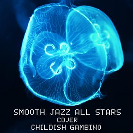 Cover image for Smooth Jazz All Stars Cover Childish Gambino