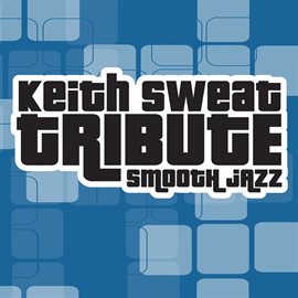 Cover image for Keith Sweat Smooth Jazz Tribute