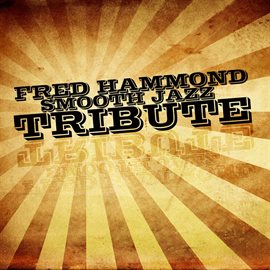 Cover image for Fred Hammond Smooth Jazz Tribute