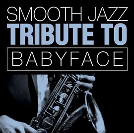 Cover image for Babyface Smooth Jazz Tribute