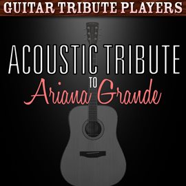 Cover image for Acoustic Tribute To Ariana Grande