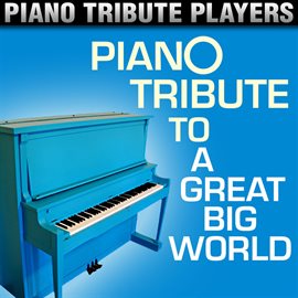 Cover image for Piano Tribute To A Great Big World