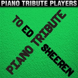 Cover image for Piano Tribute To Ed Sheeran