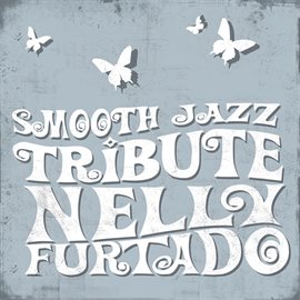 Cover image for Nelly Furtado Smooth Jazz Tribute