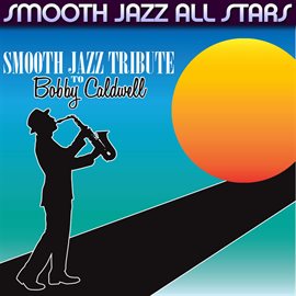 Cover image for Smooth Jazz Tribute To Bobby Caldwell