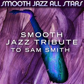 Cover image for Smooth Jazz Tribute To Sam Smith