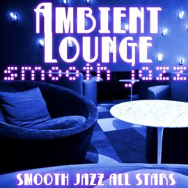 Cover image for Ambient Lounge Smooth Jazz