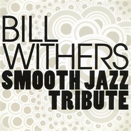 Cover image for Bill Withers Smooth Jazz Tribute