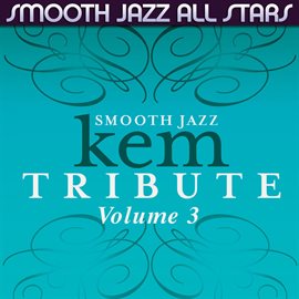 Cover image for Smooth Jazz Tribute To Kem, Volume 3