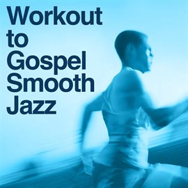 Cover image for Work Out To Gospel Smooth Jazz Tribute
