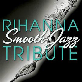 Cover image for Rihanna Smooth Jazz Tribute