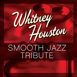 Cover image for Whitney Houston Smooth Jazz Tribute